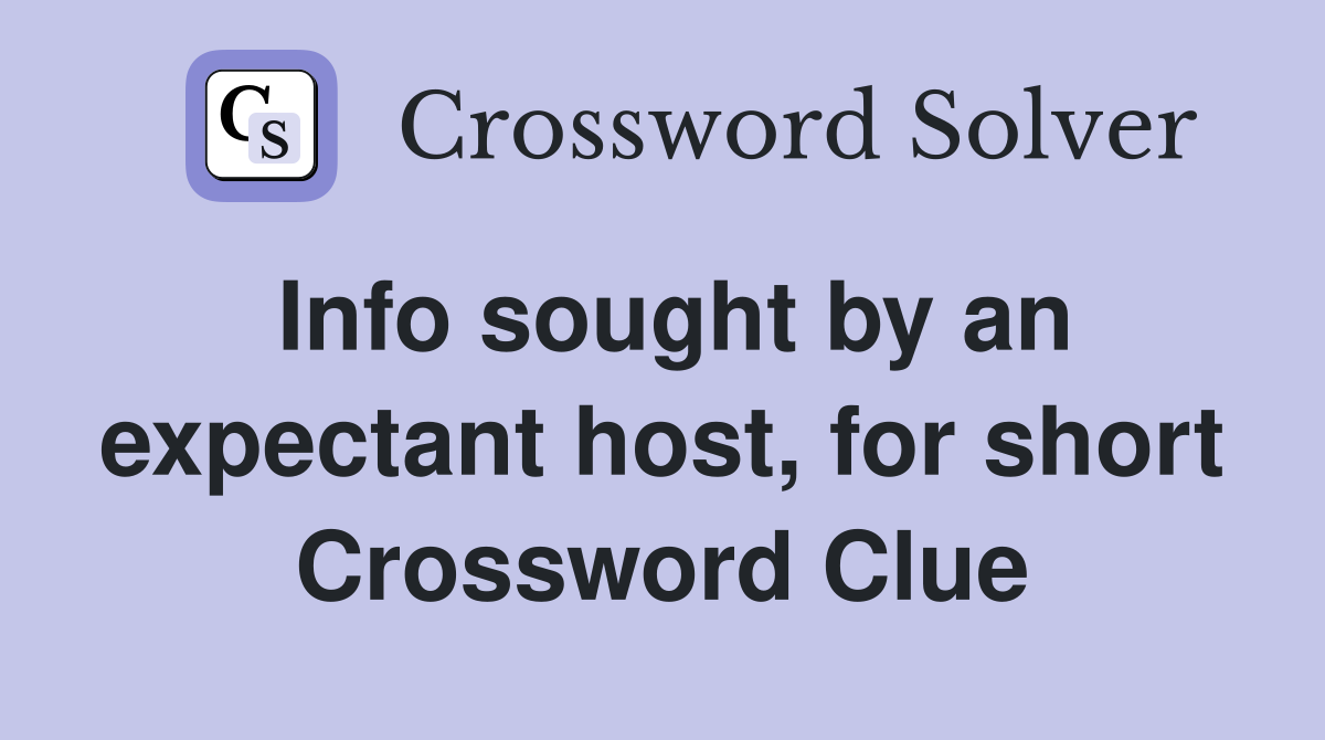 Info sought by an expectant host, for short Crossword Clue