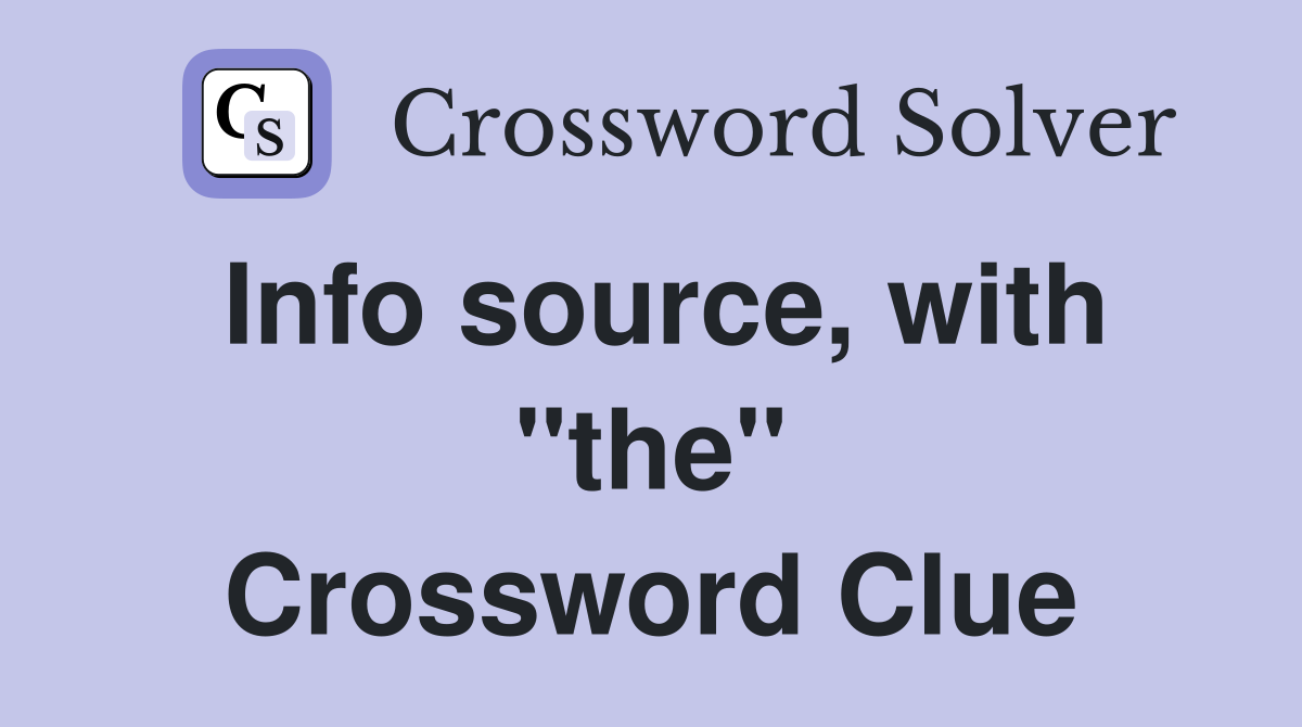 Info source, with "the" Crossword Clue