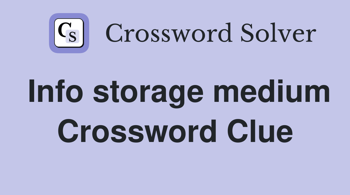 Info storage medium Crossword Clue