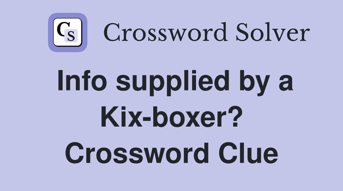 Info supplied by a Kix-boxer? Crossword Clue
