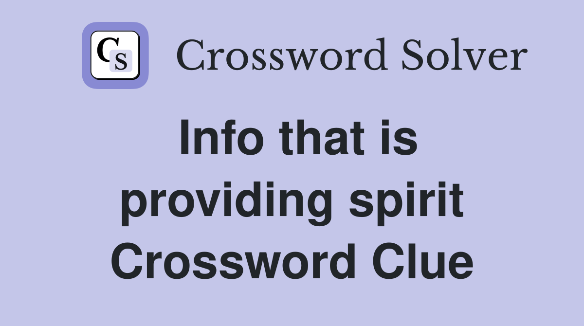 Info that is providing spirit Crossword Clue