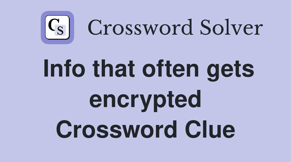 Info that often gets encrypted Crossword Clue