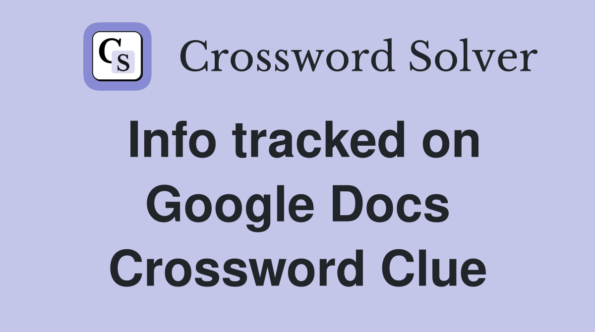 Info tracked on Google Docs Crossword Clue