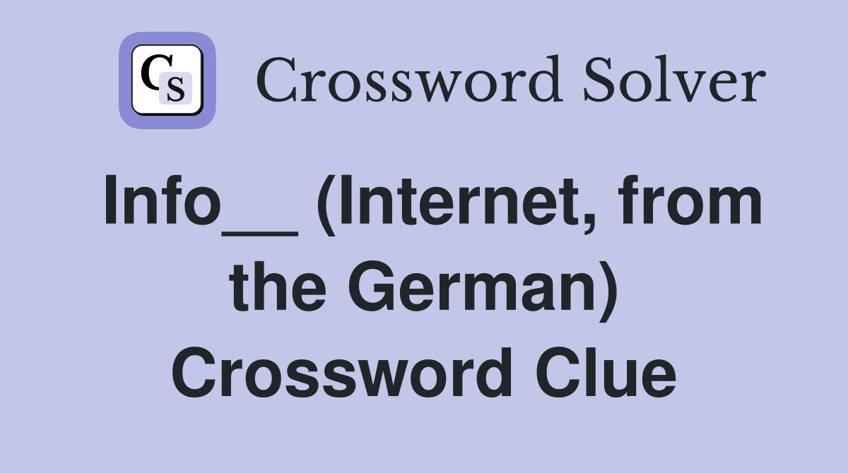 Info__ (Internet, from the German) Crossword Clue