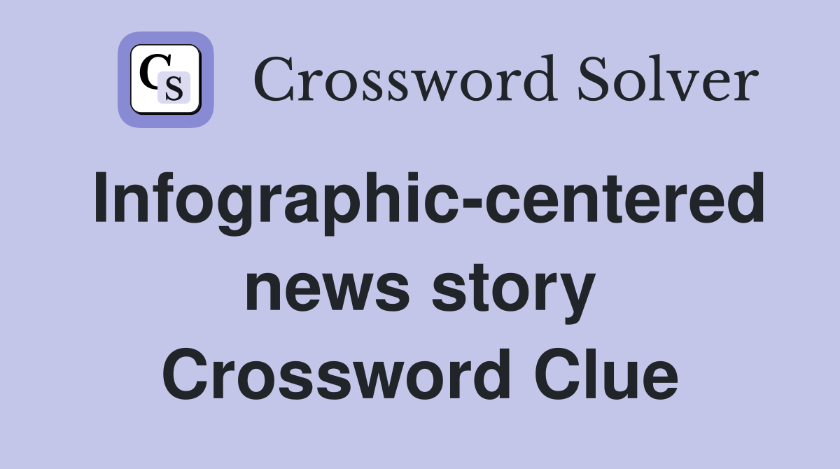 Infographic-centered news story Crossword Clue
