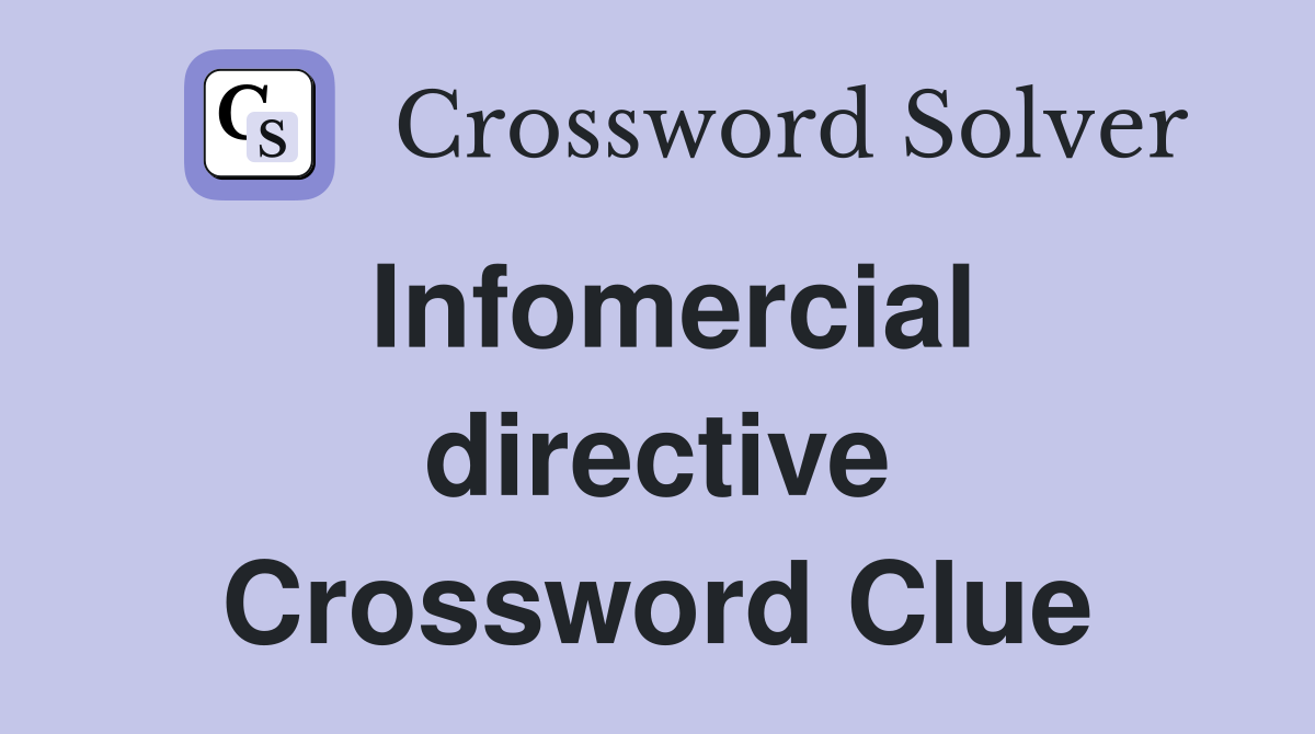 Infomercial directive Crossword Clue