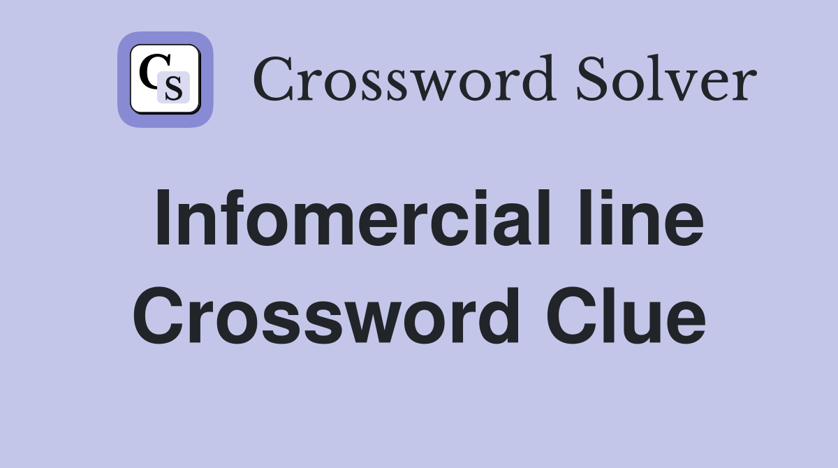 Infomercial line Crossword Clue