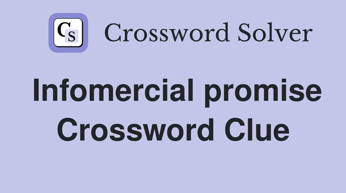 Infomercial promise Crossword Clue