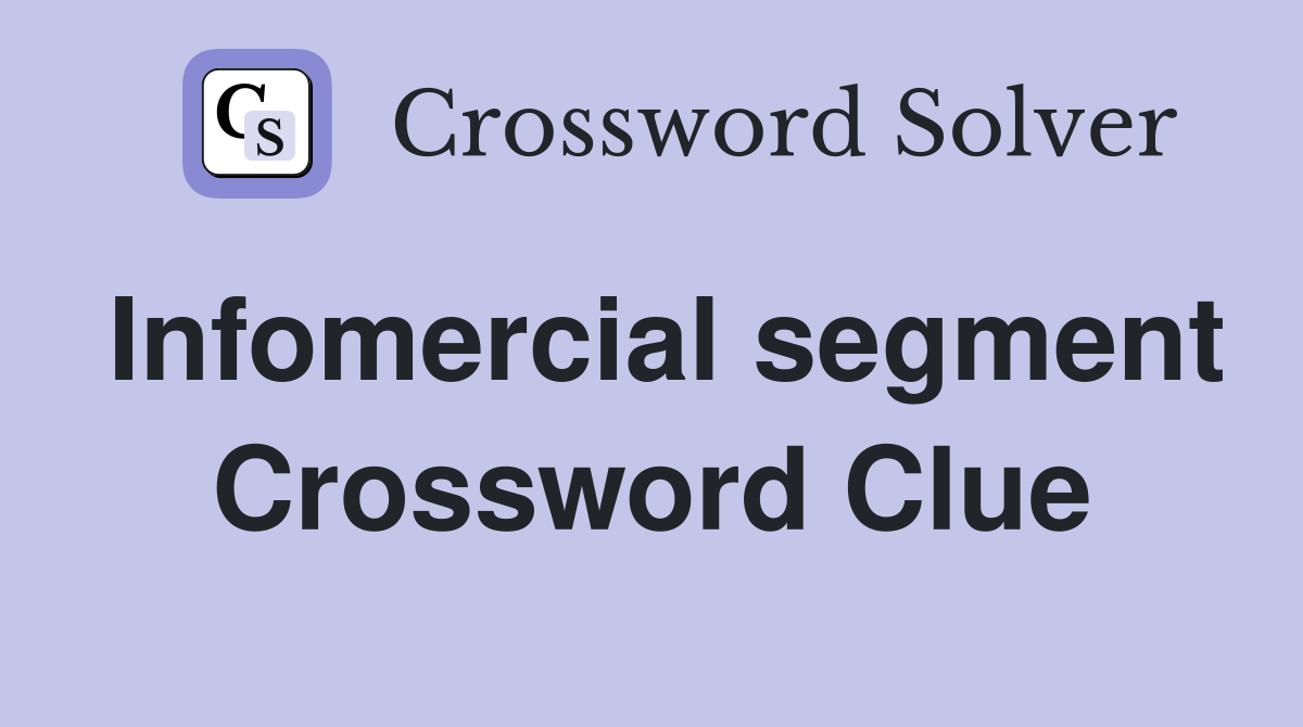 Infomercial segment Crossword Clue