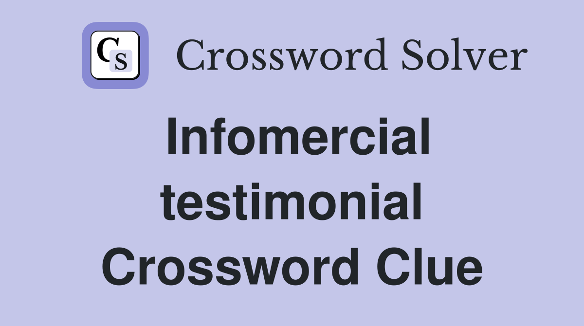 Infomercial testimonial Crossword Clue
