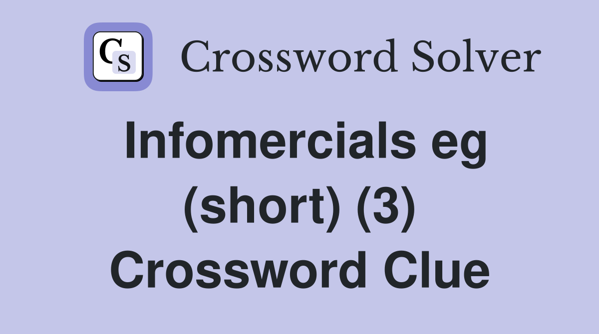 Infomercials eg (short) (3) Crossword Clue