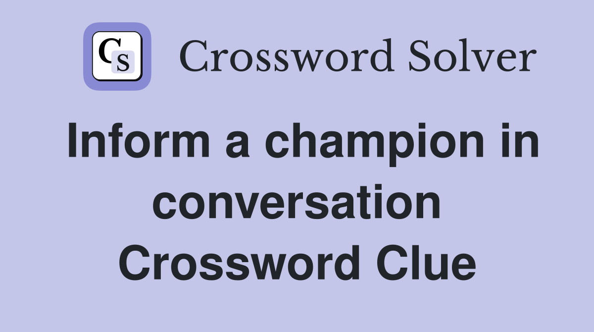 Inform a champion in conversation Crossword Clue