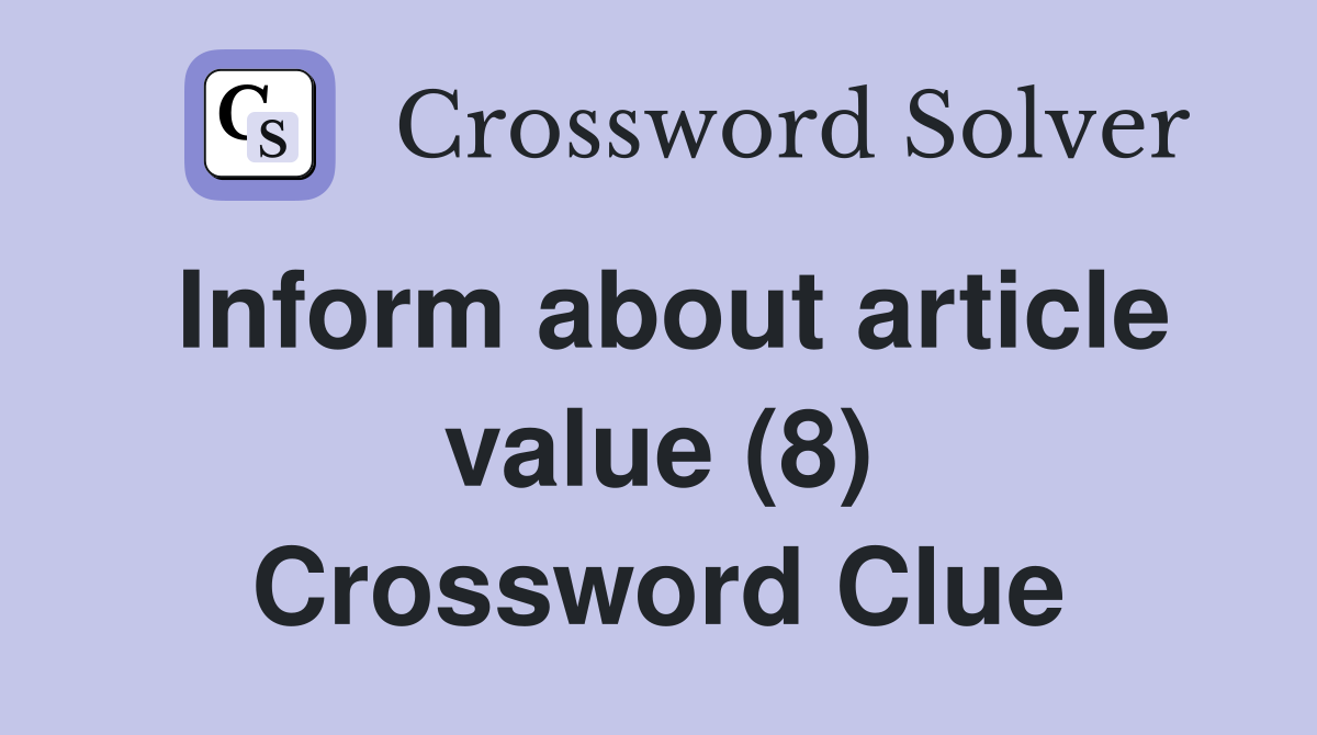 Inform about article value (8) Crossword Clue
