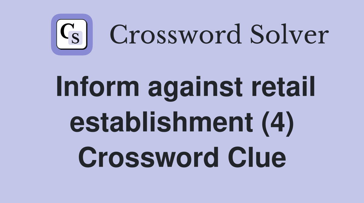Inform against retail establishment (4) Crossword Clue