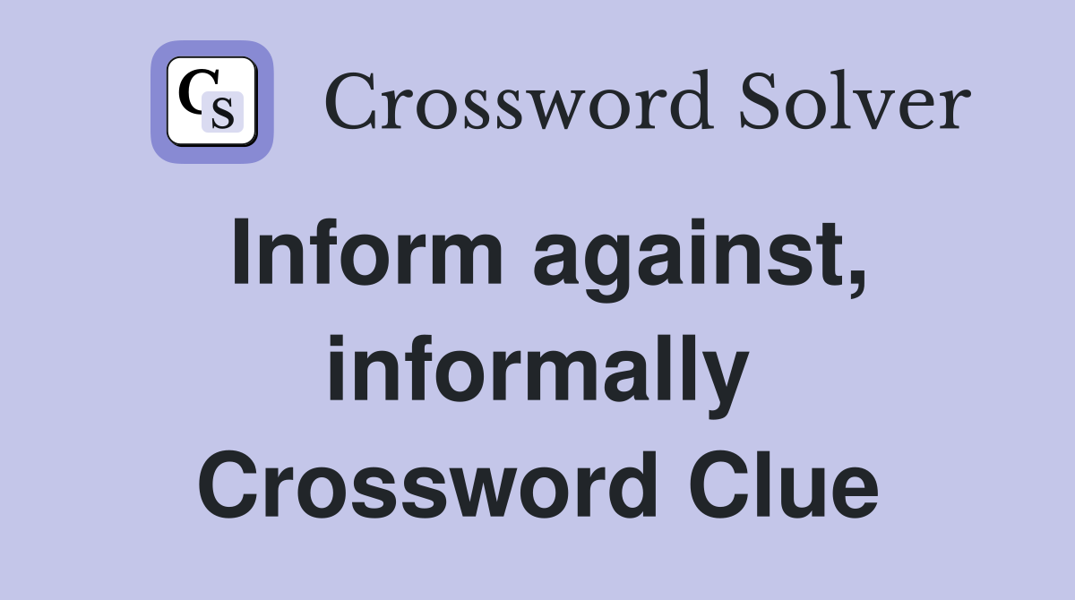Inform against, informally Crossword Clue