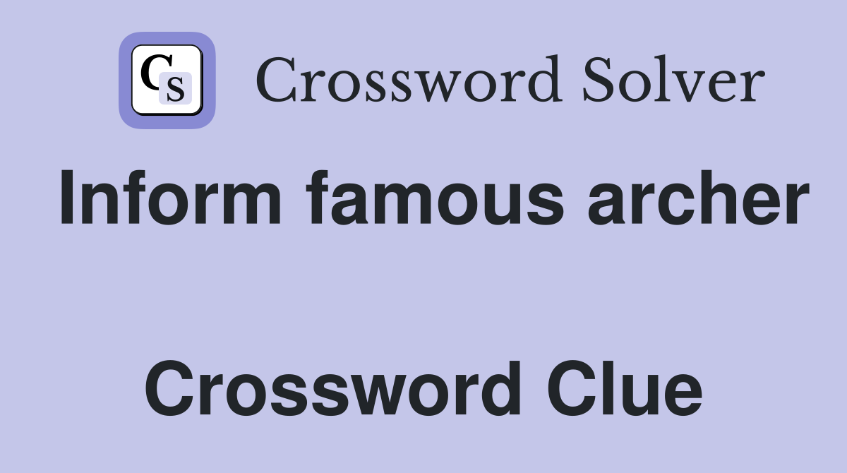 Inform famous archer  Crossword Clue