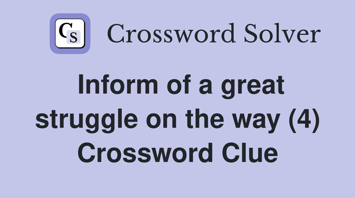 Inform of a great struggle on the way (4) Crossword Clue