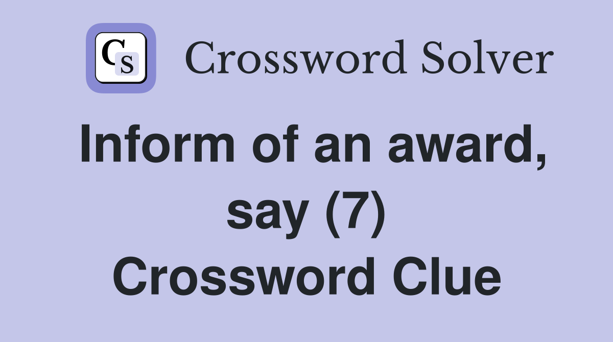 Inform of an award, say (7) Crossword Clue
