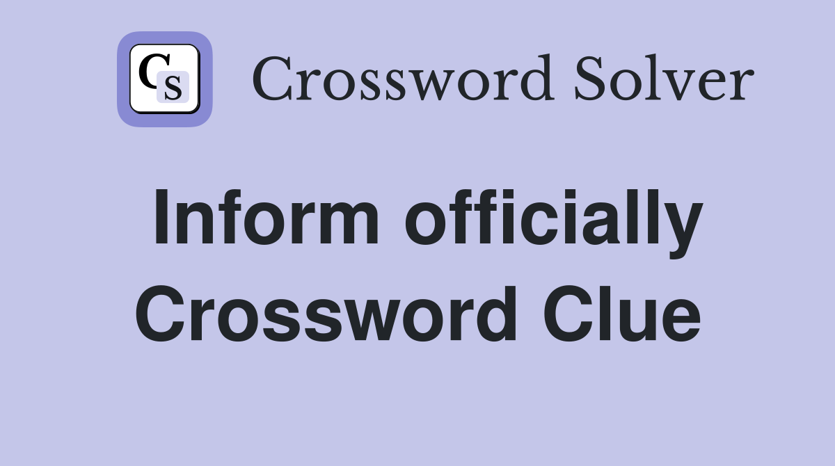 Inform officially Crossword Clue