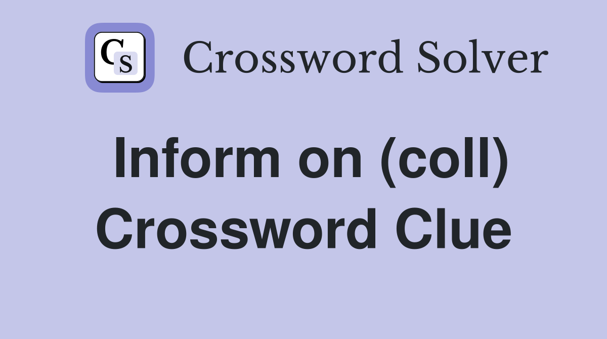 Inform on (coll) Crossword Clue