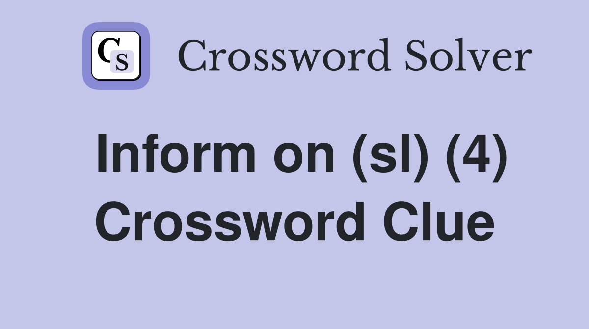 Inform on (sl) (4) Crossword Clue