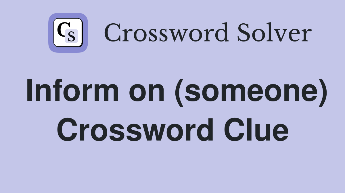 Inform on (someone) Crossword Clue