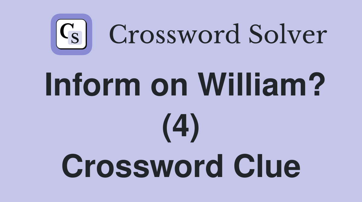 Inform on William? (4) Crossword Clue