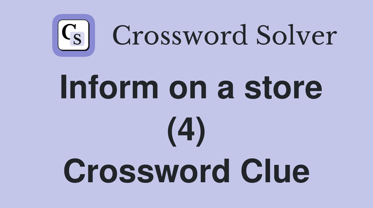 Inform on a store (4) Crossword Clue