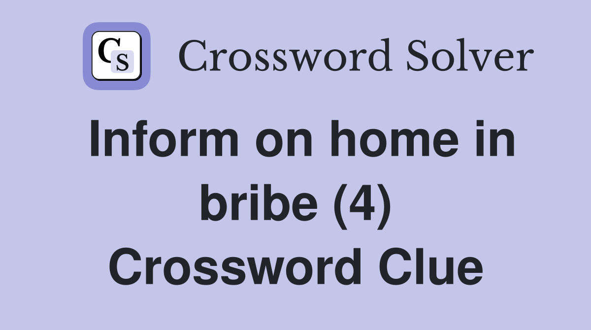 Inform on home in bribe (4) Crossword Clue