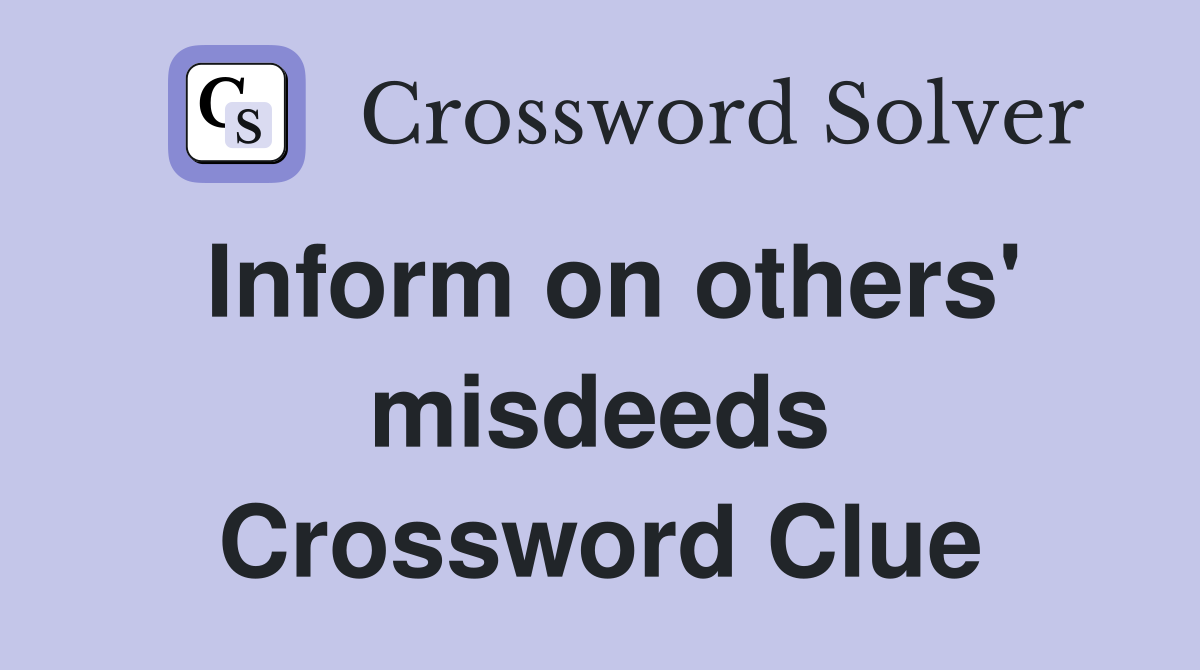Inform on others' misdeeds Crossword Clue