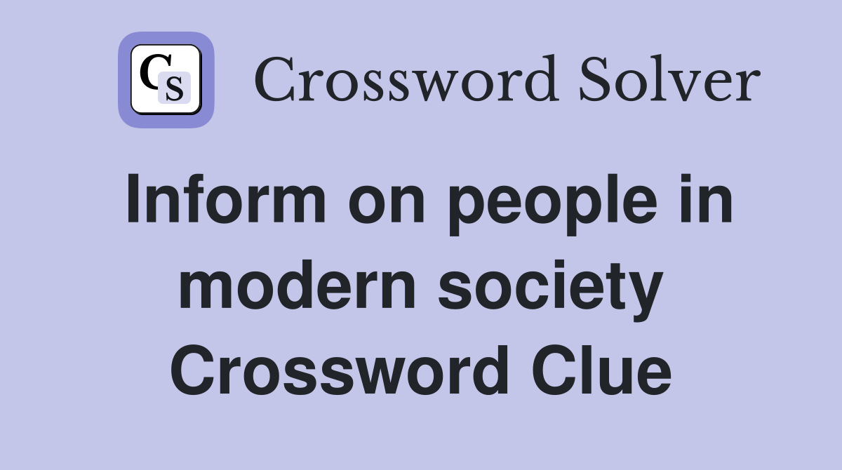 Inform on people in modern society Crossword Clue