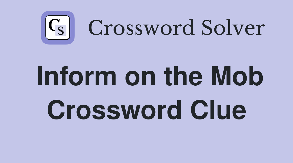 Inform on the Mob Crossword Clue