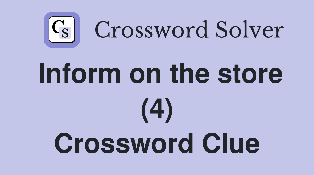 Inform on the store (4) Crossword Clue