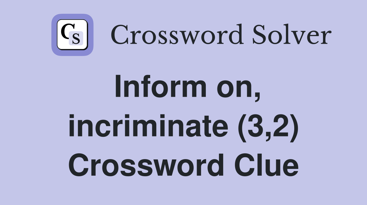 Inform on, incriminate (3,2) Crossword Clue