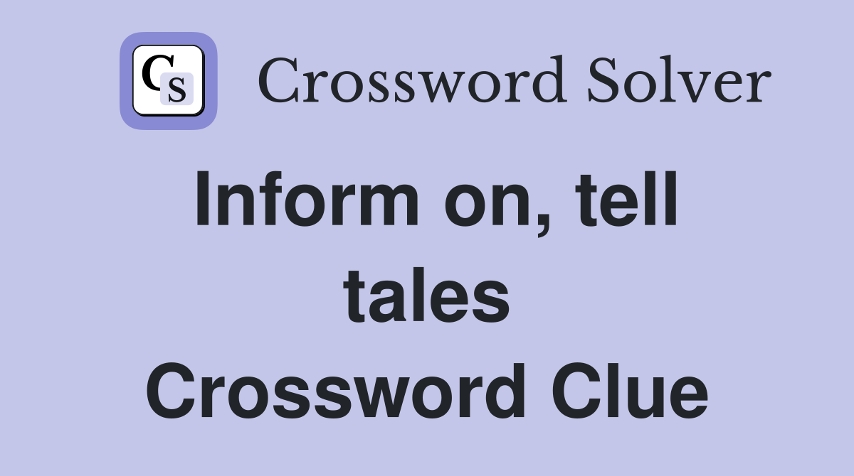 Inform on, tell tales Crossword Clue