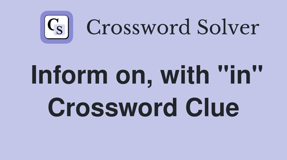 Inform on, with "in" Crossword Clue