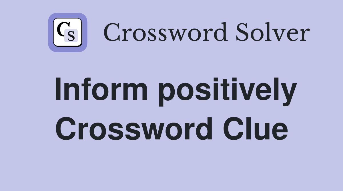 Inform positively Crossword Clue