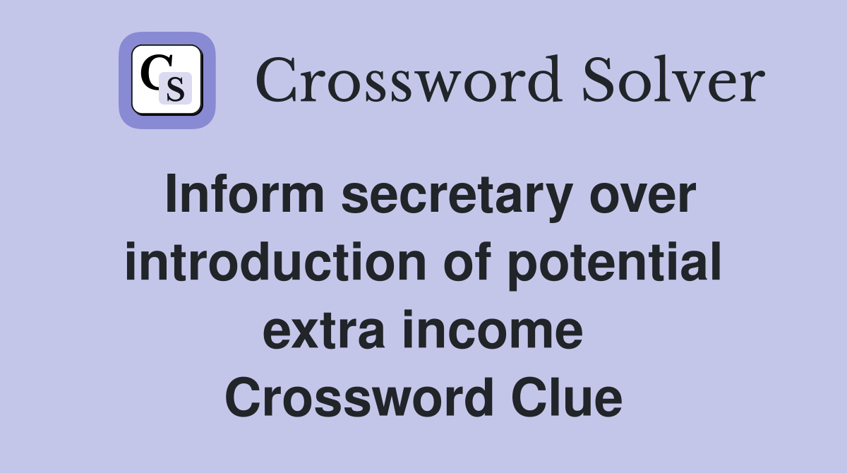 Inform secretary over introduction of potential extra income Crossword Clue