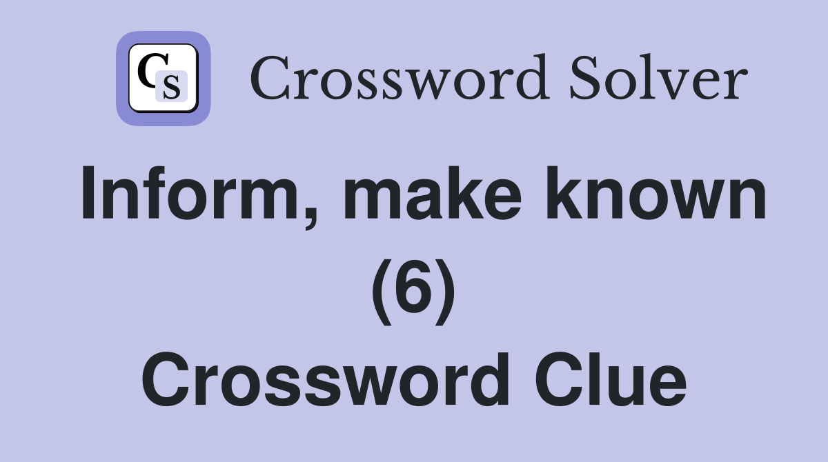 Inform, make known (6) Crossword Clue