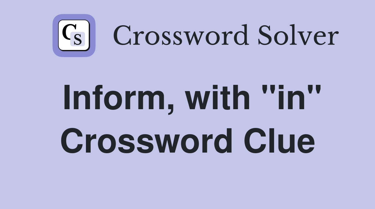 Inform, with "in" Crossword Clue