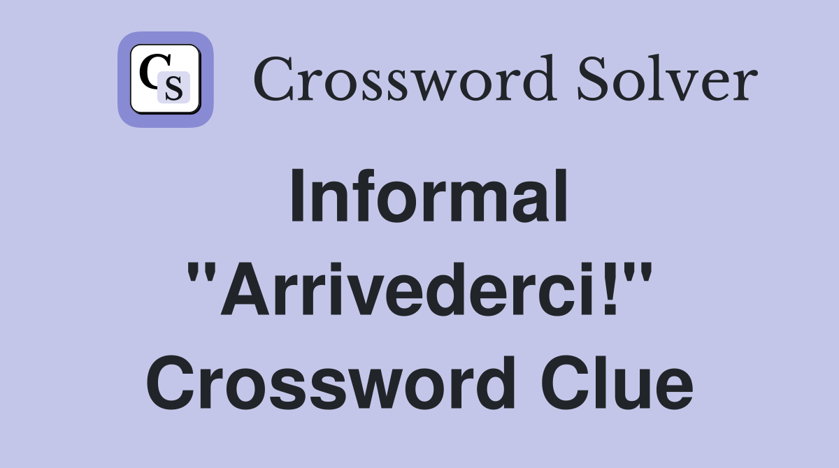 Informal "Arrivederci!" Crossword Clue