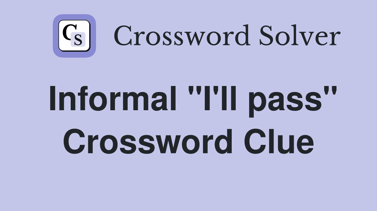 Informal "I'll pass" Crossword Clue