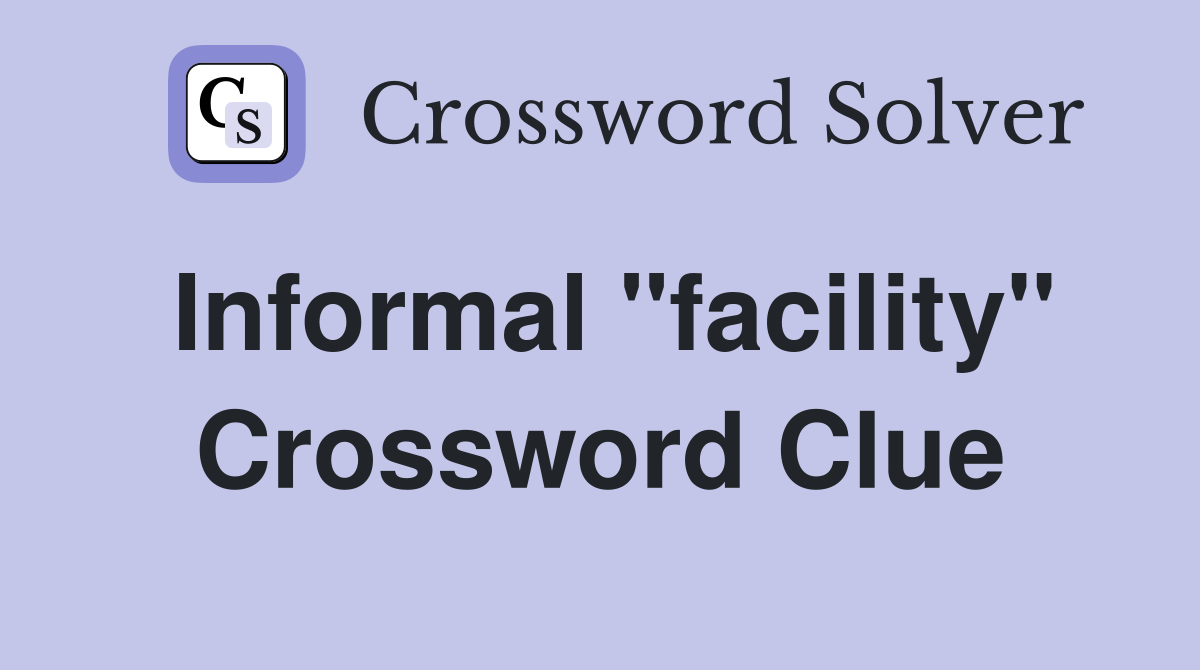 Informal "facility" Crossword Clue