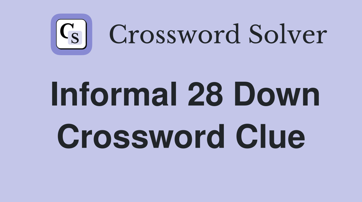 Informal 28 Down Crossword Clue
