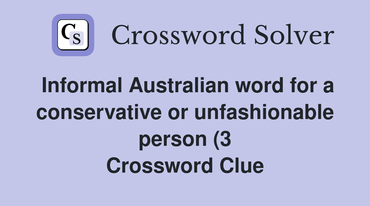 Informal Australian word for a conservative or unfashionable person (3 Informal Australian word for a conservative or unfashionable person (3