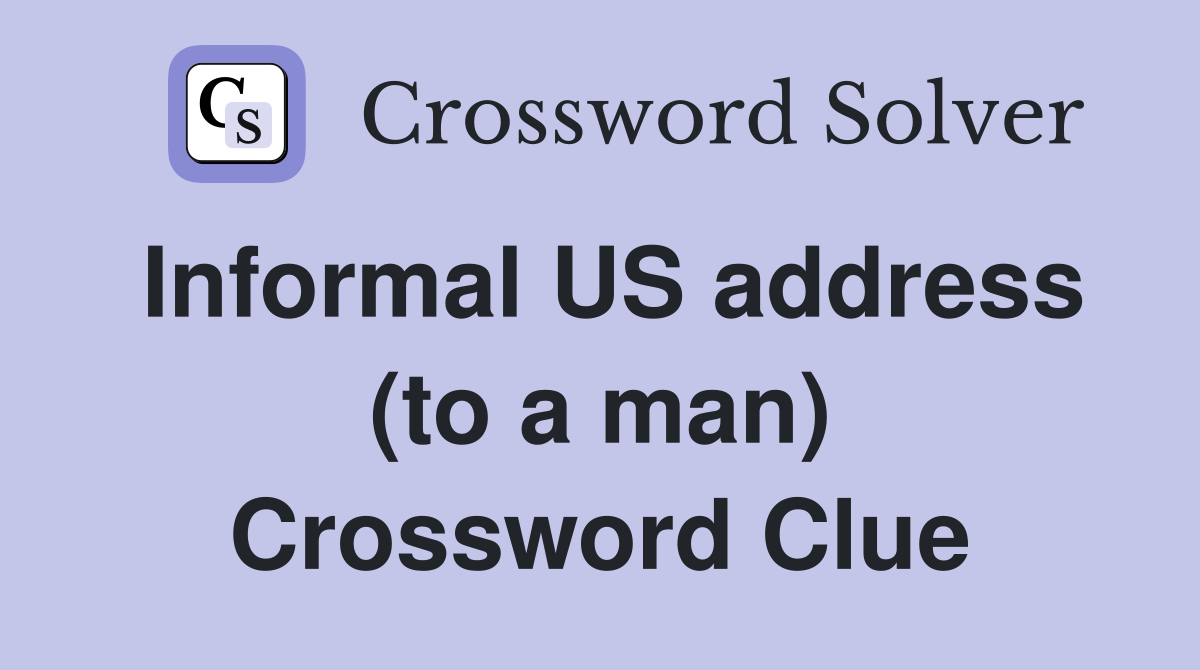 Informal US address (to a man) Crossword Clue