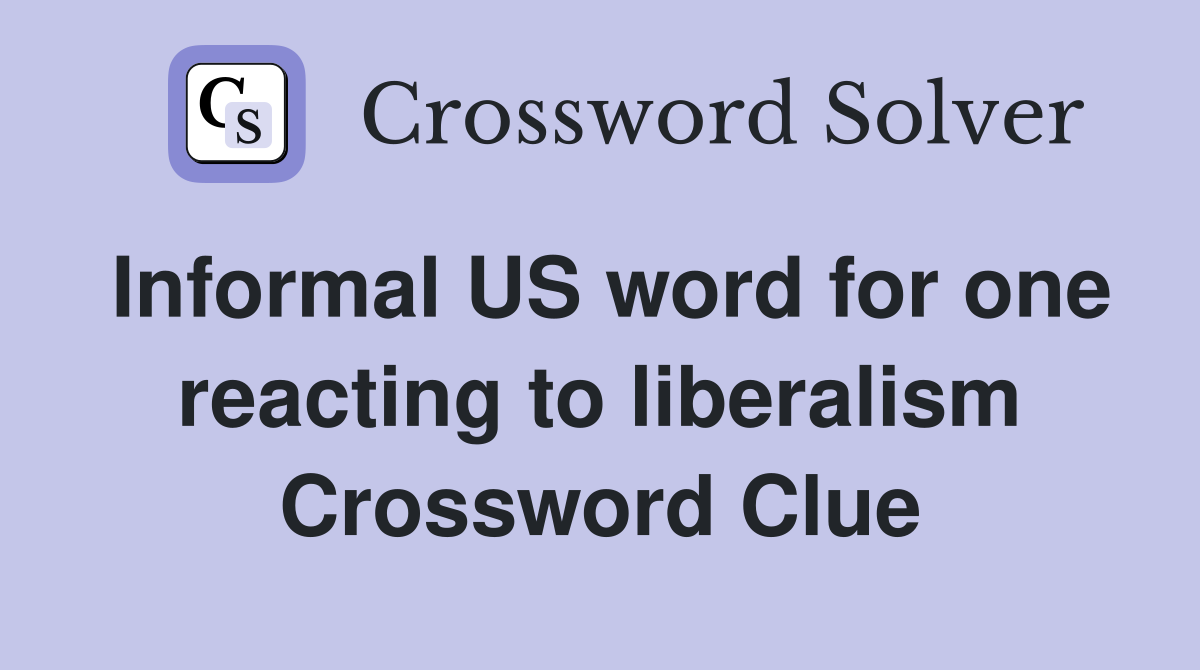 Informal US word for one reacting to liberalism Crossword Clue