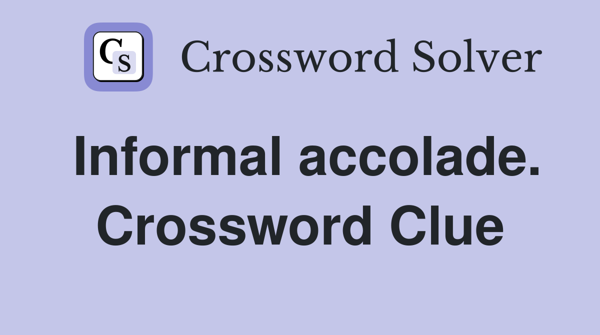 Informal accolade. Crossword Clue