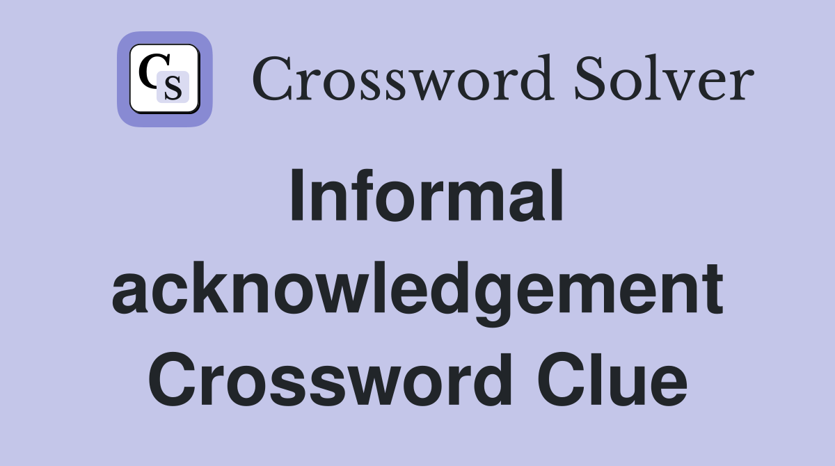 Informal acknowledgement Crossword Clue