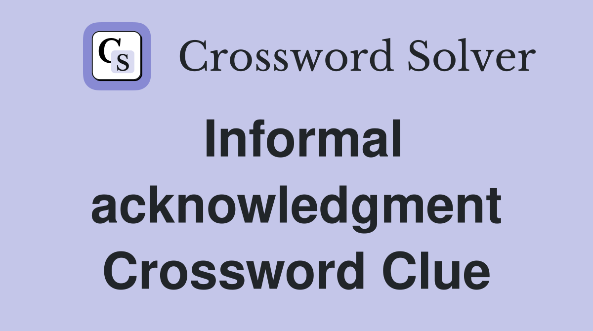 Informal acknowledgment Crossword Clue